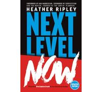 Next Level Now: PR Secrets to Drive Explosive Growth for Your Home Service Business