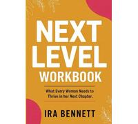 Next Level Workbook: What Every Woman Needs to Thrive in Her Next Chapter