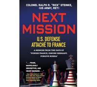 Next Mission: U.S. Defense Attaché to France. A memoir from the days of Punish France, Ignore Germany, Forgive Russia