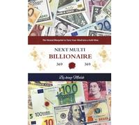 Next Multi Billionaire: The Mental Blueprint to Turn Your Mind into a Gold Mine