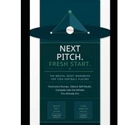 Next Pitch Fresh Start: The Mental Reset Workbook for Teen Softball Players Overcome Slumps, Silence Self-Doubt, and Compete Like the Athlete You Already Are