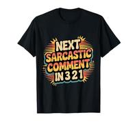 Next Sarcastic Comment in 3 2 1 Sarcastic Expression - T-Shirt