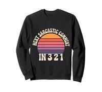Next Sarcastic Comment in 3 2 1 - Sweatshirt