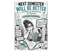 Next Semester Will Be Better: and Other Lies Nursing Faculty Tell Themselves