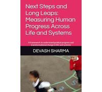 Next Steps and Long Leaps: Measuring Human Progress Across Life and Systems: A framework to understand gradual progress and transformational change in life and systems