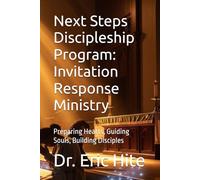 Next Steps Discipleship Program: Invitation Response Ministry: Preparing Hearts, Guiding Souls, Building Disciples