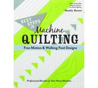Next Steps In Machine Quilting - Free-Motion & Walking-Foot Designs