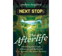 Next Stop: The Afterlife Unveiling the Truth of Heaven and Hell with C. S. Lewis's The Great Divorce - Andrew Swafford - Ave Maria Press - ebook (ePub) - Livre
