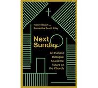 Next Sunday An Honest Dialogue About the Future of the Church by Samantha Beach Kiley Samantha Beach Kiley (Auteur)