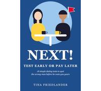 Next!: Test Early or Pay Later: 18 Simple Dating Tests to Spot the Wrong Man Before He Costs You Years