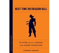 Next Time on Dragon Ball: Playing with a Manga and Anime Franchise