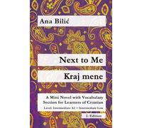Next to Me / Kraj mene: A Mini Novel with Vocabulary Section for Learning Croatian, Intermediate A2 = Intermediate Low, 2. Edition