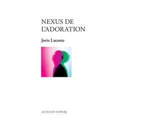 Nexus de l'adoration - Joris Lacoste - Actes Sud-Papiers - broché - Théâtre