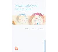Nezahualcoyotl: Vida y obra
