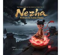 Nezha Reborn in Lotus Flame : The Tribulation of the Spiritual Pearl Vol. 4: For Teens & Young Adults - The Investiture of the Gods Story