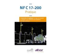 Nf C 17-200 Pratique - Comprendre Et Appliquer Les Règles De Conception De Réalisation Et De Maintenance Des Installations Électriques Extérieures