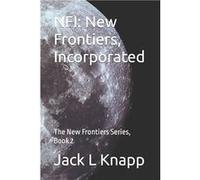 NFI New Frontiers Incorporated The New Frontiers Series Book 2 - Jack L Knapp - Amazon Digital Services LLC KDP - Livre en Anglais Jack L KnappJack L Knapp (Auteur)
