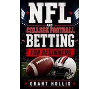 NFL and College Football Betting for Beginners: A Practical Guide to Understanding Odds, Markets, and Game Strategy