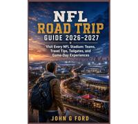 NFL Road Trip Guide 2026-2027: Visit Every NFL Stadium: Teams, Travel Tips, Tailgates, and Game-Day Experiences