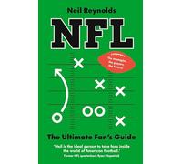 NFL: The Ultimate Fan’s Guide: The Rules, The Players, The History - everything new fans need to know.