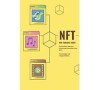 Nft - Non-Fungible Token: Ein Handbuch Ã¿Ber Den Kryptomarkt, Blockchain Und Nfts. Fã¿R Einsteiger Und Fortgeschrittene.