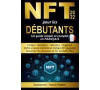 NFT non fungible tokens pour les débutants: Un guide simple et complet en français