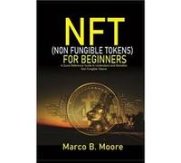 NFT Nonfungibles Tokens For Beginners A Quick Reference Guide to Understand and Monetize NonFungible Tokens - Marco B. Moore - Amazon Digital Services LLC Marco B. MooreMarco B. Moore (Auteur)