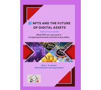 NFTs and the Future of Digital Assets: What NFTs are, use cases in art/gaming/business, and how to buy safely.