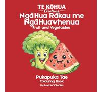 Ngā Hua Rākau Me Ngā Huawhenua: Learn Te Reo Maori: Learn Te Reo Māori While You Colour Fruit and Vegetables
