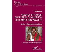 Nganga et savoir ancestral de guérison au Congo-Brazzaville: Devin, thérapeute et médiateur