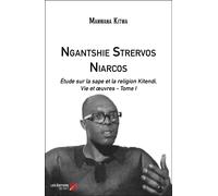 Ngantshie Strervos Niarcos - Étude Sur La Sape Et La Religion Kitendi, Vie Et Oeuvres - Tome I