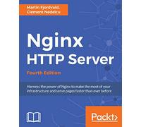 Nginx HTTP Server - Fourth Edition: Harness the power of Nginx to make the most of your infrastructure and serve pages faster than ever before