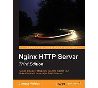Nginx HTTP Server - Third Edition: Harness the power of Nginx to make the most of your infrastructure and serve pages faster than ever