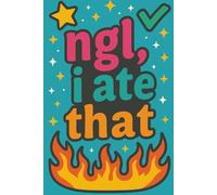 ngl, i ate that: An Unapologetically Confident Blank Lined Pages Journal for Gassing Yourself Up, Manifesting Greatness, and Remembering You’re That Person