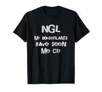NGL Mes Plantes d'intérieur m'ont vu pleurer Plant Parent T-Shirt