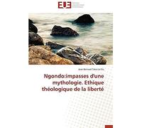 Ngondo:Impasses D'une Mythologie. Ethique Théologique De La Liberté