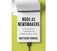 NGOs as Newsmakers: The Changing Landscape of International News (Reuters Institute Global Journalism Series) - [Version Originale] Inconnu (Auteur)