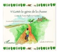 N'Gottê-le-génie de la chasse Isabelle Hartmann (Auteur), Koumanthio Zeinab Diallo (Auteur)