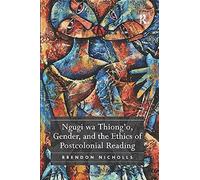 Ngugi Wa Thiong'o, Gender, And The Ethics Of Postcolonial Reading