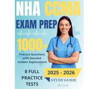 NHA CCMA Exam Prep: A Step-by-Step Study Companion to Help You Pass the NHA CCMA Exam-Even If You’re Short on Time, with Practice Questions, Exam Examples, and Clinical Tips