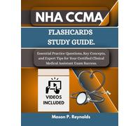 NHA CCMA FLASHCARDS STUDY GUIDE: Essential Practice Questions, Key Concepts, and Expert Tips for Your Certified Clinical Medical Assistant Exam Success