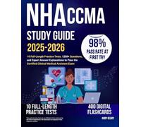 NHA CCMA Study Guide 2025-2026: 10 Full-Length Practice Tests, 1200+ Questions, and Expert Answer Explanations to Pass the Certified Clinical Medical Assistant Exam