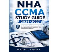 NHA CCMA Study Guide 2026-2027: Certified Clinical Medical Assistant Exam with Practice Questions, Patient Care Skills and Administrative Review