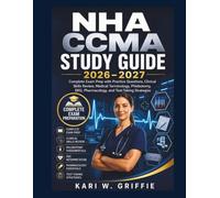NHA CCMA Study Guide 2026-2027: Complete Exam Prep with Practice Questions, Clinical Skills Review, Medical Terminology, Phlebotomy, EKG, Pharmacology, and Test-Taking Strategies
