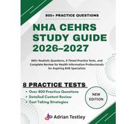 NHA CEHRS STUDY GUIDE 2026-2027: 800+ Realistic Questions, 8 Timed Practice Tests, and Complete Review for Health Information Professionals for Aspiring EHR Specialists