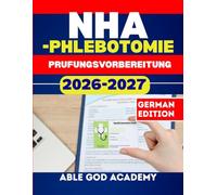 NHA-Phlebotomie Prufungsvorbereitung: Schritt-fur-Schritt-Vorbereitungsleitfaden mit Ubungsfragen und Expertenstrategien fur den Prufungserfolg