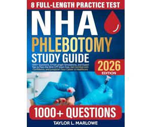 NHA Phlebotomy Study Guide: 1000+ Questions, 8 Full-Length Simulations, and Expert Tips to Pass the NHA CPT Exam Fast, Get Certified with Confidence, and Jumpstart Your Career in Healthcare