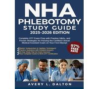NHA Phlebotomy Study Guide 2025-2026: Complete CPT Exam Prep with Practice Q&As, and Proven Strategies for Passing the Certified Clinical Medical Assistant Exam on Your First Attempt
