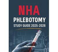 NHA PHLEBOTOMY STUDY GUIDE 2025-2026: Complete NHA Phlebotomy Exam Preparation with Practice Tests, Study Plan, and Essential Laboratory Knowledge