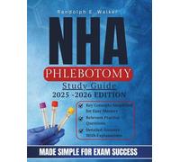 NHA Phlebotomy Study Guide: Everything You Need to Pass the NHA CPT Exam and Get Certified on the First Try - Key Practice Questions, Clear Concepts, and Proven Exam Strategies